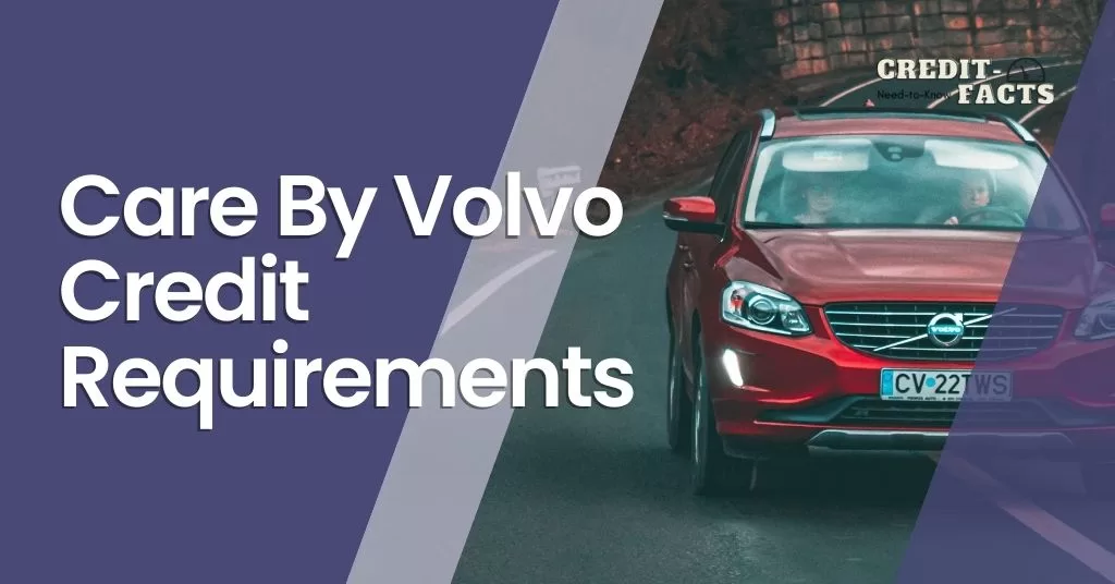 Read more about the article Care By Volvo Credit Requirements: What You Need To Know